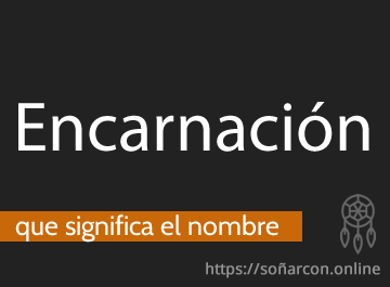 que significa el nombre encarnación