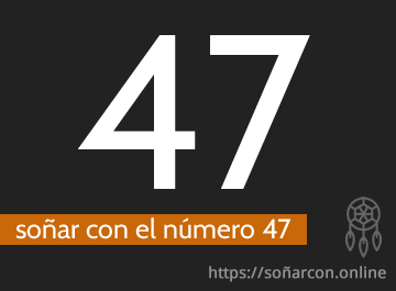  Soñar con el número 47, un número asociado a la sabiduría